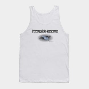 Motorcycle is dangerous Tank Top